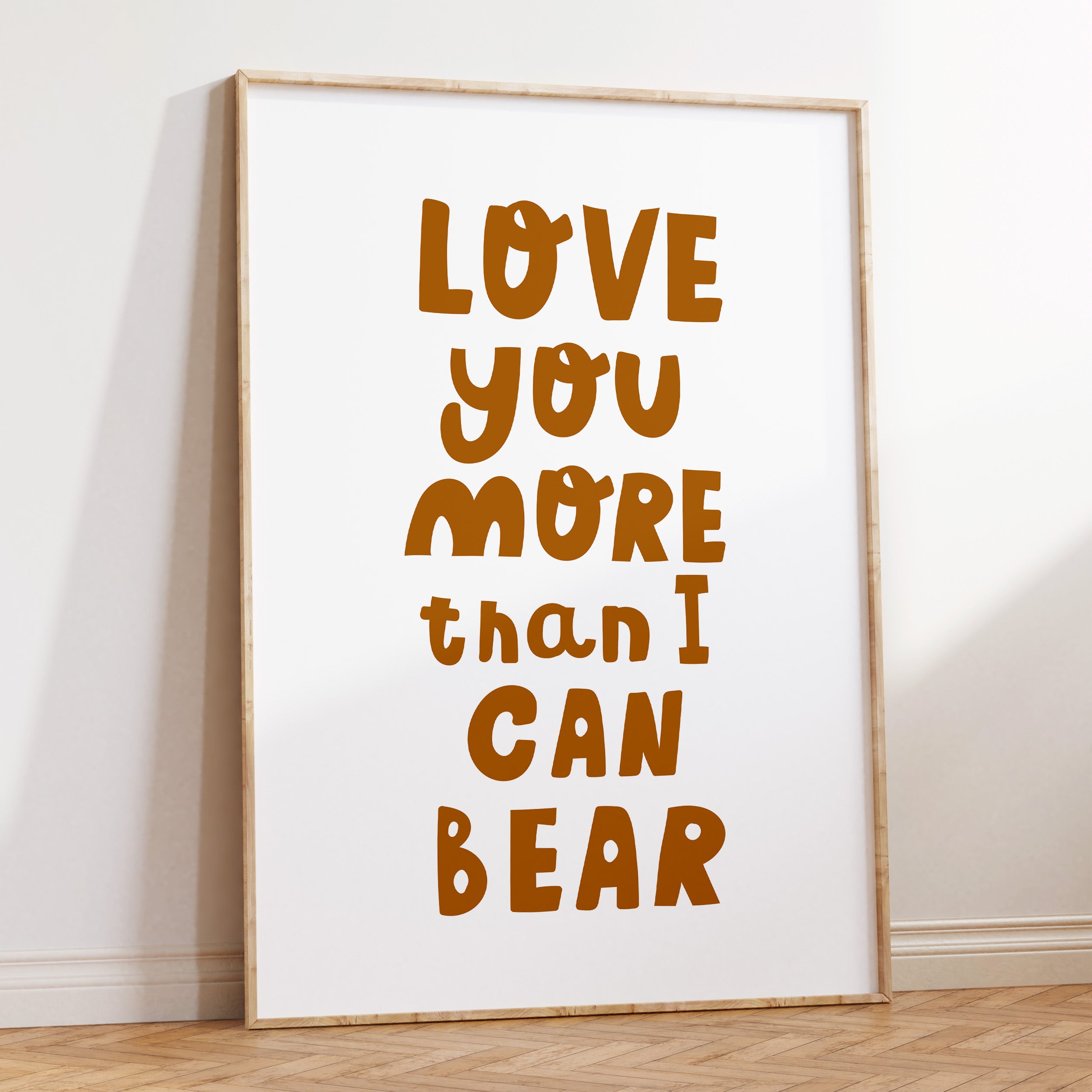Love You More Than I Can Bear Print
